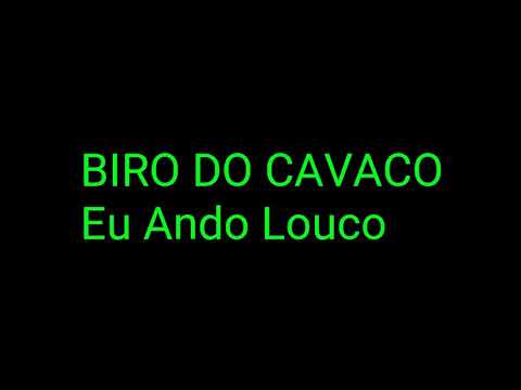 BIRO DO CAVACO - EU ANDO LOUCO