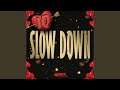 Slow Down