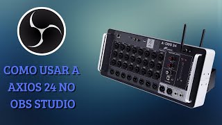 Como usar a AXIOS 24 no OBS Studio