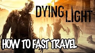 Dying Light | How to Fast Travel
