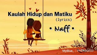 Download lagu Kaulah Hidup dan Matiku - Naff (lyrics) mp3