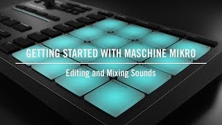 Editing and Mixing Sounds on MASCHINE MIKRO | Native Instruments