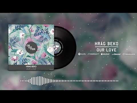 Hrag Beko - Our Love (Original Mix)