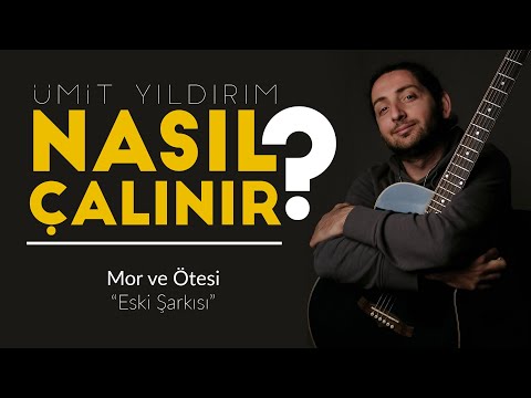 Nasıl Çalınır #16: Eski Şarkısı (Mor ve Ötesi)