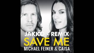 Michael Feiner & Caisa - Save Me (JAKKO Remix)
