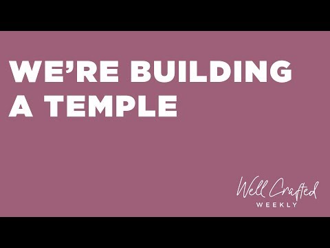 WC Weekly 11 / 26 / 18: "We're Building a Temple"