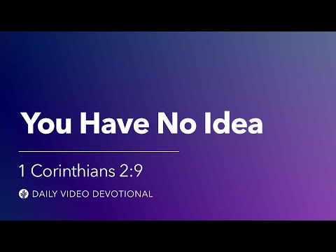 You Have No Idea | 1 Corinthians 2:9 | Our Daily Bread Video Devotional