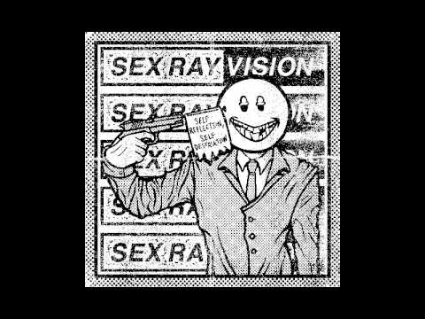 SEX RAY VISION - Self Reflection, Self Destruction [2017]