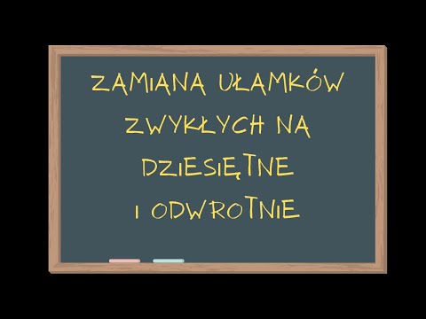 ZAMIANA UŁAMKÓW ZWYKŁYCH NA DZIESIĘTNE I ODWROTNIE Matematyka Szkoła Podstawowa klasa 6