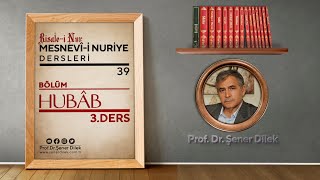 Mesnevi-i Nuriye Dersleri - 39 : Hubâb - 3.Ders | Prof. Dr. Şener DİLEK ile Marifet Nurları