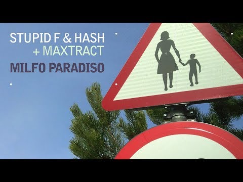 Stupid F & Hash + Maxtract - Milfo Paradiso