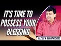 It S Time To Possess Your Blessing Pastor K Shyam Kishore