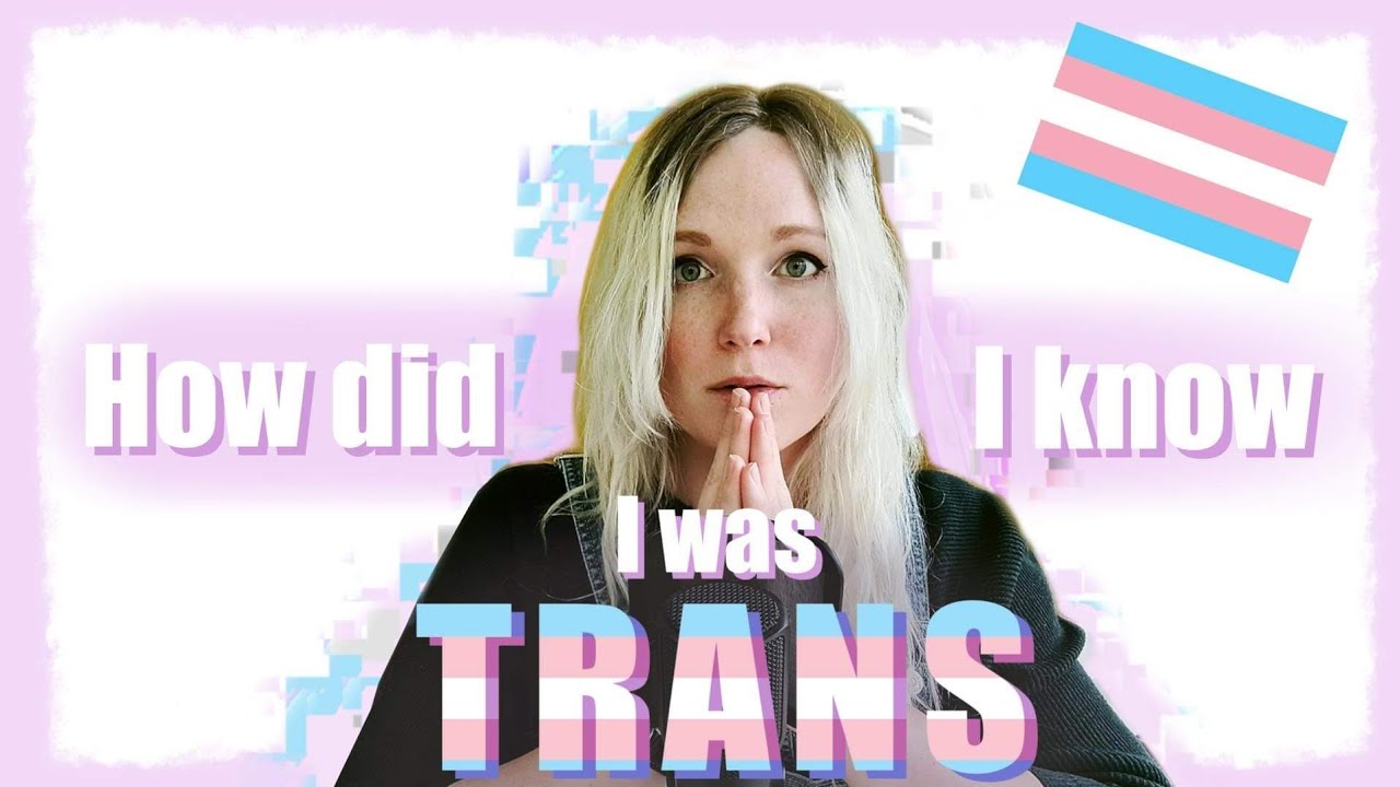 I'm Trans - How did I know?