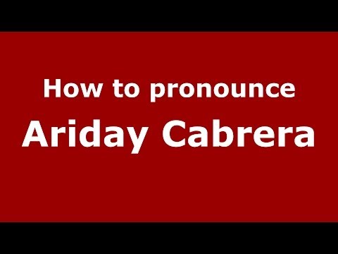 How to pronounce Ariday Cabrera (Spanish/Spain) - PronounceNames.com