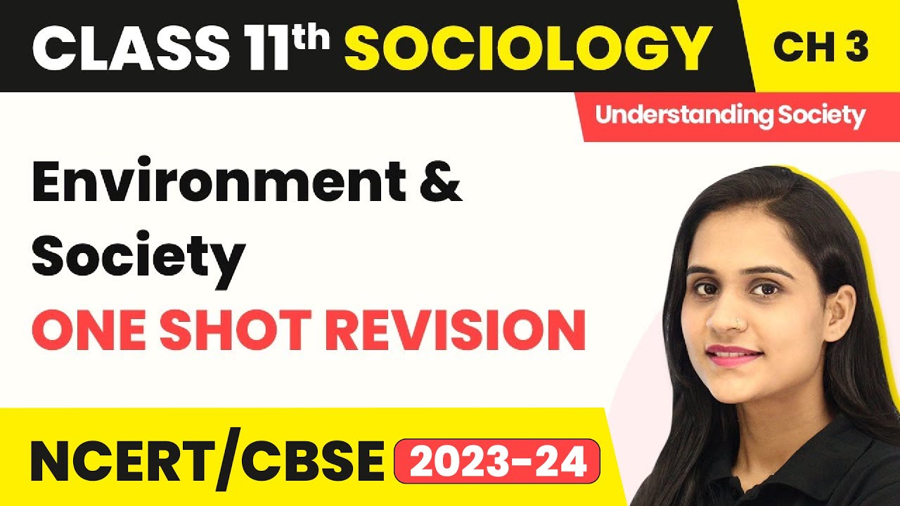 Class 11 Sociology Chapter 3 | Environment and Society - One Shot Revision