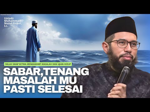 THIS IS THE ATTITUDE WHEN FACING PROBLEMS AND LIFE TESTS | Ustadz Muhammad Nuzul Dzikri