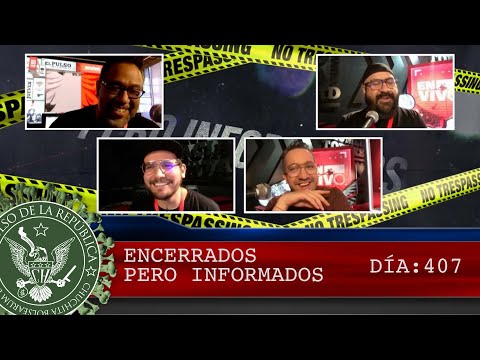 ENCERRADOS PERO INFORMADOS DÍA: 407 - EL PULSO DE LA REPÚBLICA