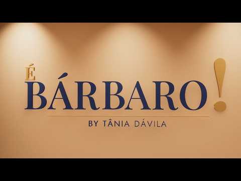  É BARBARO #03 com Tânia D'Ávila