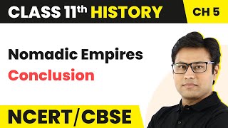 Chapter 5 Class 11 History | Nomadic Empires - Conclusion | History Class 11