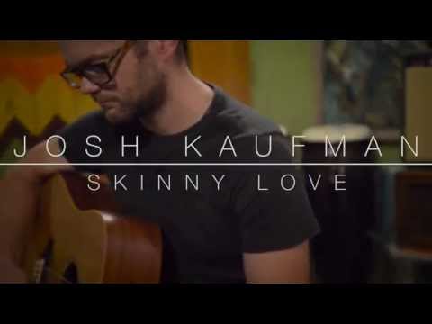 Josh Kaufman - Skinny Love (solo acoustic)