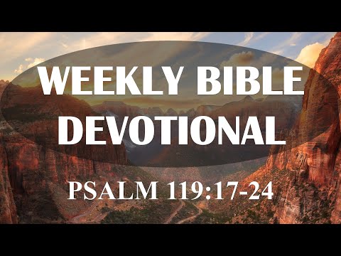 Psalm 119:17-24 | Weekly Bible Devotional