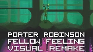 Porter Robinson - Fellow Feeling【ＶＩＳＵＡＬ ＲＥＭＡＫＥ】