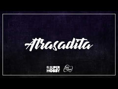 Atrasadita - El Super Hobby & Bem the Bem