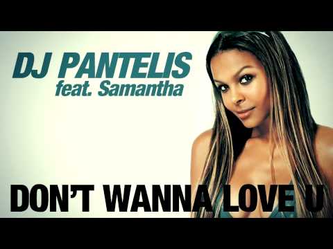 DJ Pantelis feat  Samantha - Don't Wanna Love You