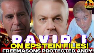 David I - Epstein Files, Royal Family, Freemasons & King Charles Protecting Andy! Podcast 812