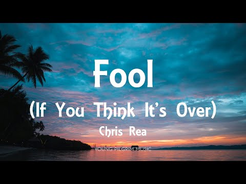 Chris Rea - Fool (If You Think It's Over) [Lyrics]