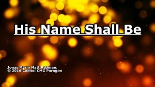 His Name Shall Be - Matt Redman - Lyrics