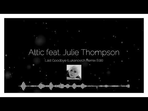 Attic feat. Julie Thompson - Last Goodbye (Lukanovich Remix Edit)