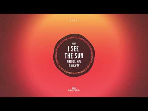 Antdot, Maz, Dougwav - I See The Sun