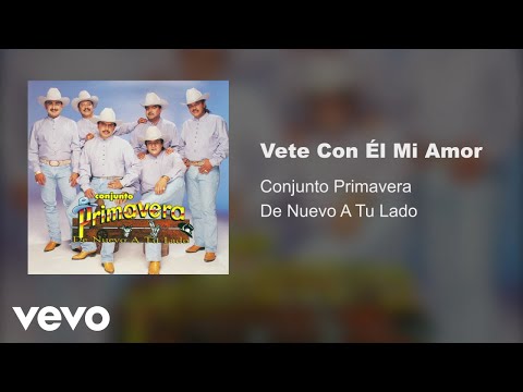 Conjunto Primavera - Vete Con El Mi Amor (Audio)