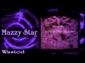 ★ Mazzy Star ★ - Wasted