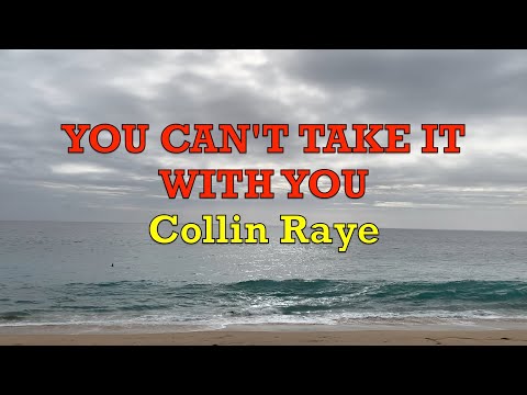 You Can't Take It With You - Collin Raye