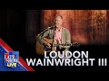 “A Father And A Son” - Loudon Wainwright III (LIVE on The Late Show)