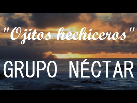 Grupo Néctar  - Ojitos hechiceros (LETRA/LYRICS)