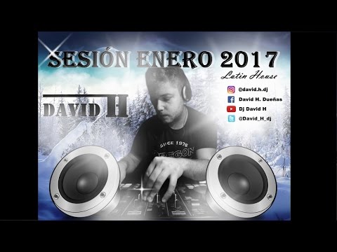 Sesión Latin House  |  Enero 2017  |  Dj David H