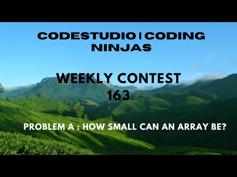 Code360 Coding Ninjas Weekly Contest 163 Problem A How Small Can An Array Be Cpp Java Code