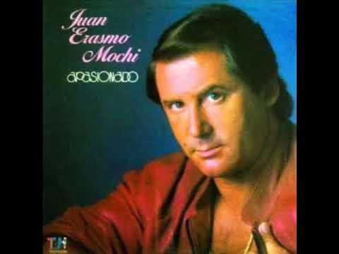 Juan Erasmo Mochi - Yo no me puedo arrepentir de amarte tanto
