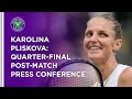 Karolina Pliskova Quarter-Final Press Conference | Wimbledon 2021