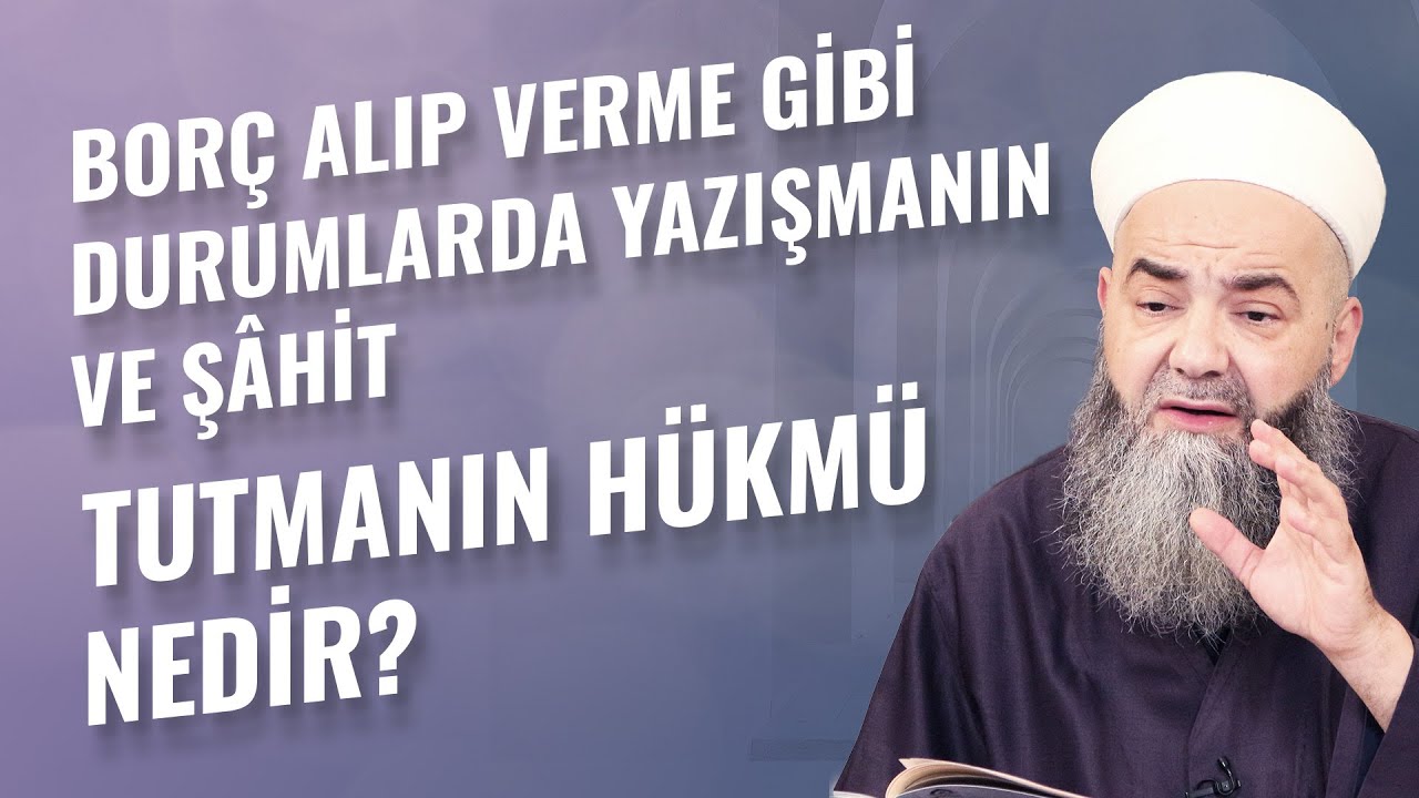 Borç Alıp Verme Gibi Durumlarda Yazışmanın ve Şâhit Tutmanın Hükmü Nedir?