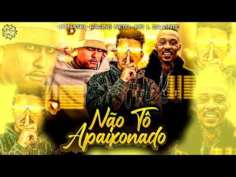 L DA VINTE, DIOMEDES CHINASKI & RACINE NETO - NÃO TO APAIXONADO - REMIX BREGA FUNK