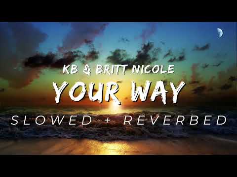 KB & Britt Nicole - Your Way [Slowed + Reverbed]