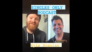 SINGLES ONLY Podcast: Comedian Kyle Scanlan (Ep. 237)