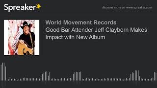 Good Bar Attender Jeff Clayborn Makes Impact with New Album