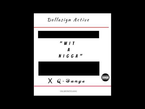 Dollasign Active - "Wit A Nigga" × Q-bangz
