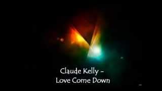 Claude Kelly - Love Come Down