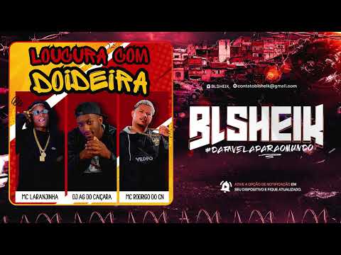 MC RODRIGO DO CN E MC LARANJINHA - LOUCURA COM DOIDEIRA (DJ AG DO CAIÇARA)